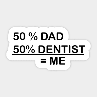 I AM 50% DAD & 50% DENTIST Sticker